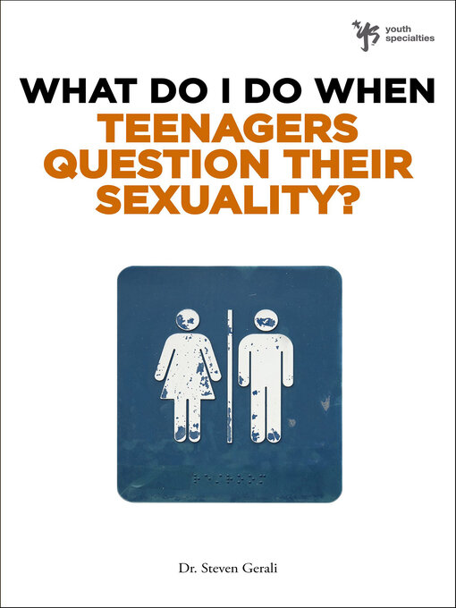 Title details for What Do I Do When Teenagers Question Their Sexuality? by Steven Gerali - Available